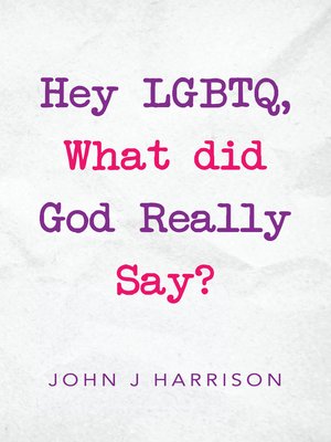 cover image of Hey Lgbtq, What Did God Really Say?